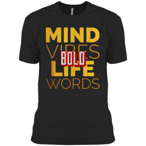 Bold mind vibes life words shirt