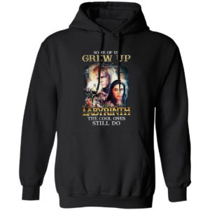 Some of us Grew Up watching Labyrinth the cool ones still do shirt