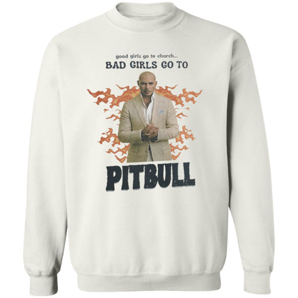Good Girls Go To Church Bad Girls Go To Pitbull Shirt