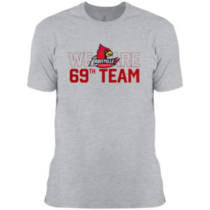 Louisville Cardinals We Are 69th Team Shirt