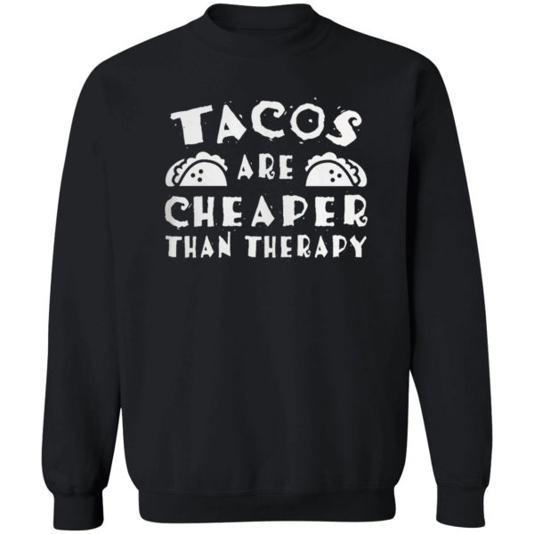 Tacos are cheaper than therapy shirt