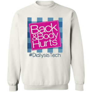 Back And Body Hurts #DialysisTech Shirt