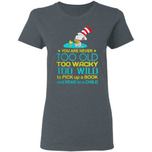 Snoopy you are never too old too wacky shirt