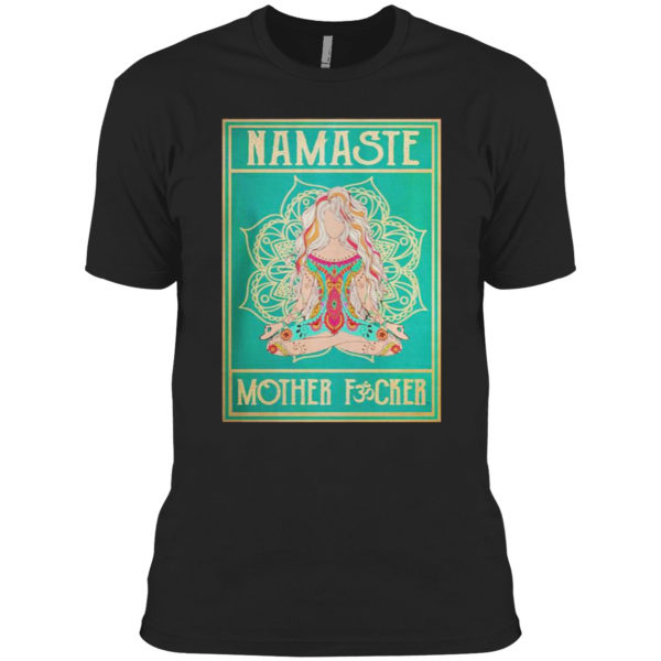 Namaste mother fucker yoga girl hippie shirt