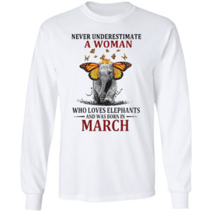 Funny Elephant Never Underestimate A Woman Who Loves Elephants And Was Born In March T-shirt