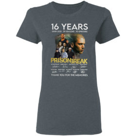 Prison Break 16 Years 2005 2021 05 seasons 90 Episodes signatures shirt