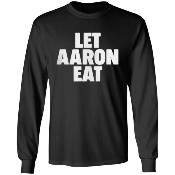 Let Aaron Eat Shirt