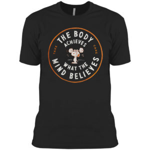 The Body Achieves what the mind believes Peanuts shirt