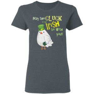 Chicken cluck of the Irish shirt