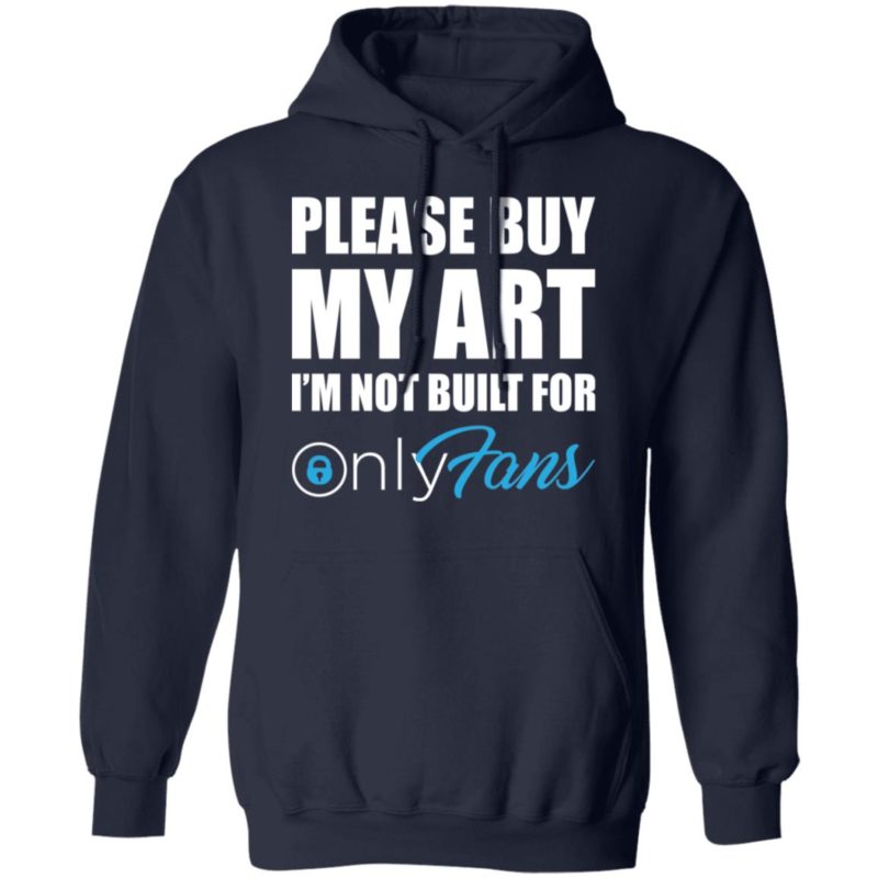 Please Buy My Art Im Not Built For Only Fans Tee Shirt