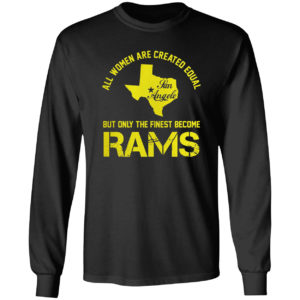 All Women Are Created Equal San Angles But Only Finest Become Rams Shirt