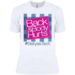Back And Body Hurts #DialysisTech Shirt
