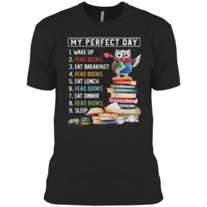 Owl My Perfect Day Wake Up Read Books Eat Breakfast Read Books shirt