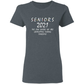Seniors 2021 the one where we are Graduating during pandemic friend shirt