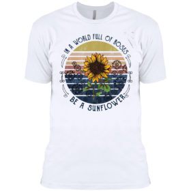 In a world full of Roses be a Sunflower vintage shirt