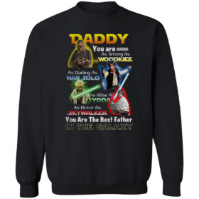 Star Wars Daddy You are as strong as Woodkiee and darling as Han Solo shirt