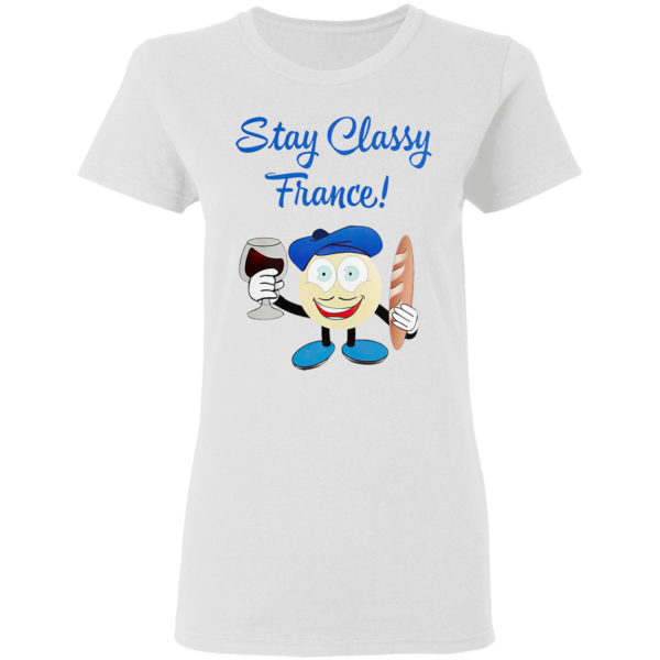 Stay classy france shirt