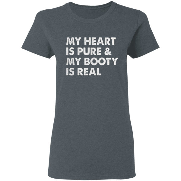 My Heart Is Pure & My Booty Is Real shirt