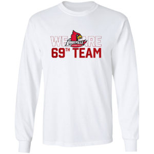 Louisville Cardinals We Are 69th Team Shirt