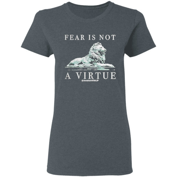 Lion Fear Is Not A Virtue Shirt