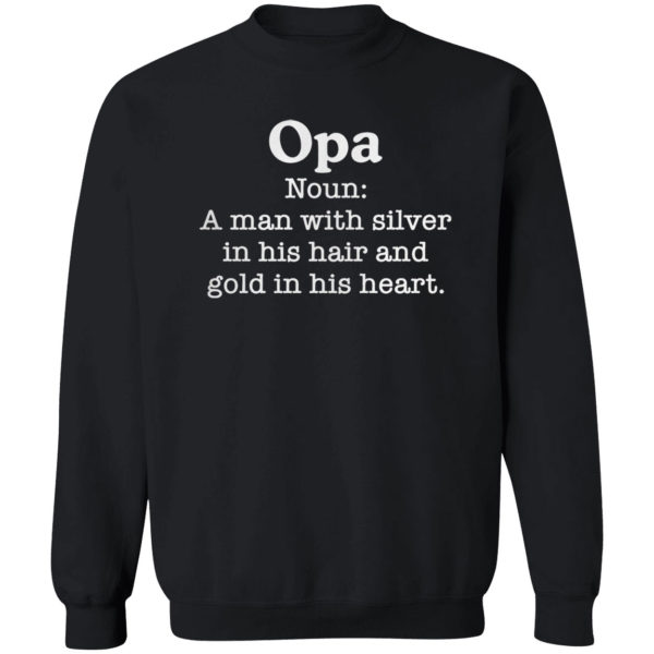 Opa Noun A Man With Silver In His Hair And Gold In His Heart Shirt