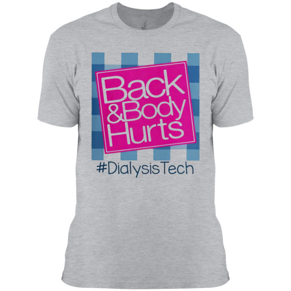 Back And Body Hurts #DialysisTech Shirt