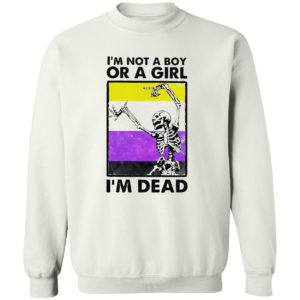 Skeleton i’m not a boy or a girl i’m dead shirt