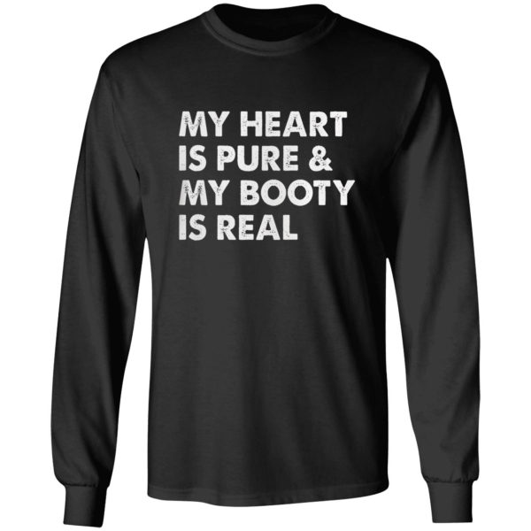 My Heart Is Pure & My Booty Is Real shirt