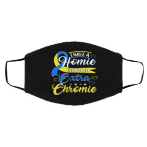 I Have a Homie with An Extra Chromie Down Syndrome Day Awareness Face Mask
