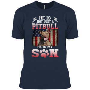 He is not just a Pitbull he is my Son American flag shirt