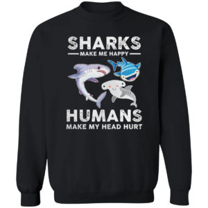 Sharks Make Me Happy Humans Make My Head Hurts Shirt