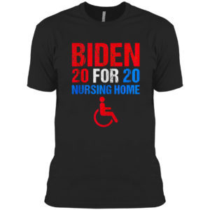 Biden for nursing home 2020 shirt