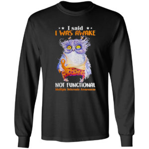 Owl I said I was awake not functional shirt