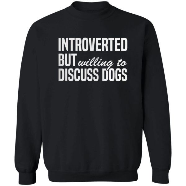 Introverted But Willing To Discuss Dogs Shirt