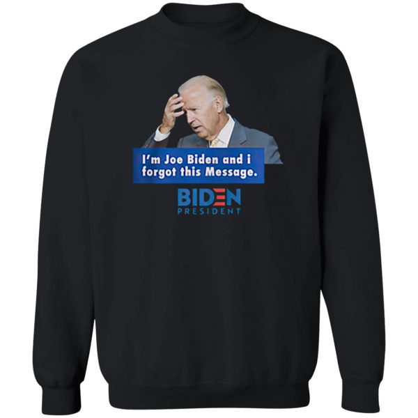 Trending 2021 I’m Joe Biden and I forgot this message Biden President shirt