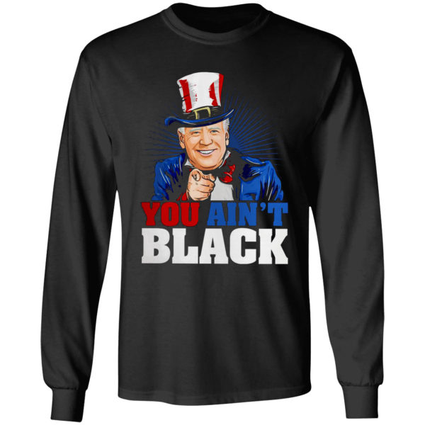 You Ain’t Black Anti Sleepy Joe Biden Shirt
