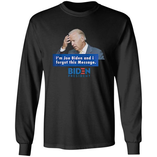 Trending 2021 I’m Joe Biden and I forgot this message Biden President shirt