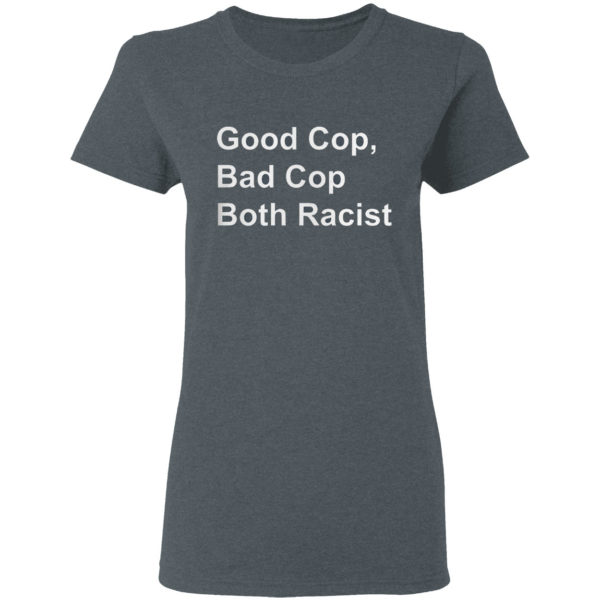 Good Cop Bad Cop Both Racist shirt