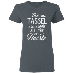 The 2021 Tassel Was Worth All The Virtual Hassle Shirt