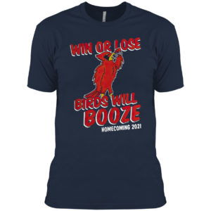 Win Or Lose Birds Will Booze Shirt
