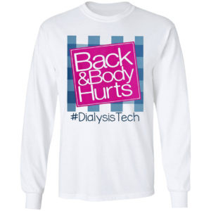 Back And Body Hurts #DialysisTech Shirt