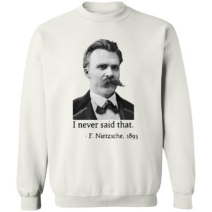 Nietzsche I never said that shirt