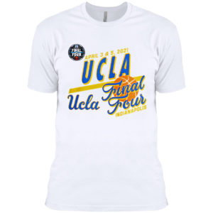 April 3 and 5 2021 UCLA Final Four indianapolis shirt
