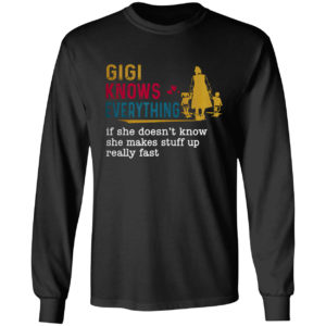 Gigi knows everything if she doesn’t know she makes stuff up really fast shirt