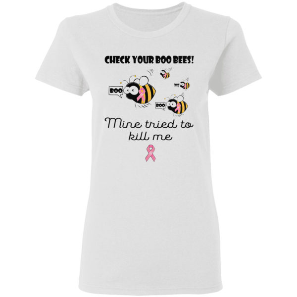 Check Your Boo Bees Mine Tried To Kill Me Shirt