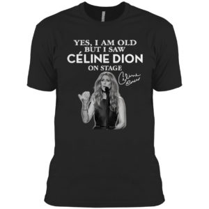 Yes I am old but I saw Celine Dion on stage signature shirt