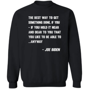Joe Biden Anyway Quote Speech 2021 Press Conference shirt
