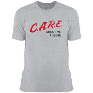 Care about me please shirt