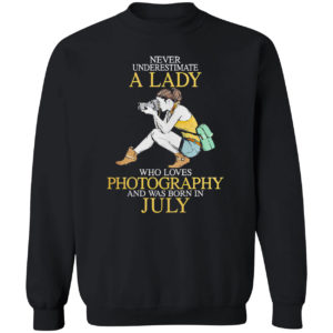 Never Underestimate A Woman Who Loves Photography And Was Born In July Shirt