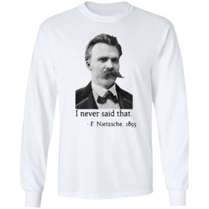 Nietzsche I never said that shirt